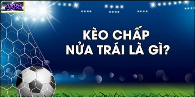 Kinh Nghiệm Đánh Kèo Chấp 0.5 Hiệu Quả
